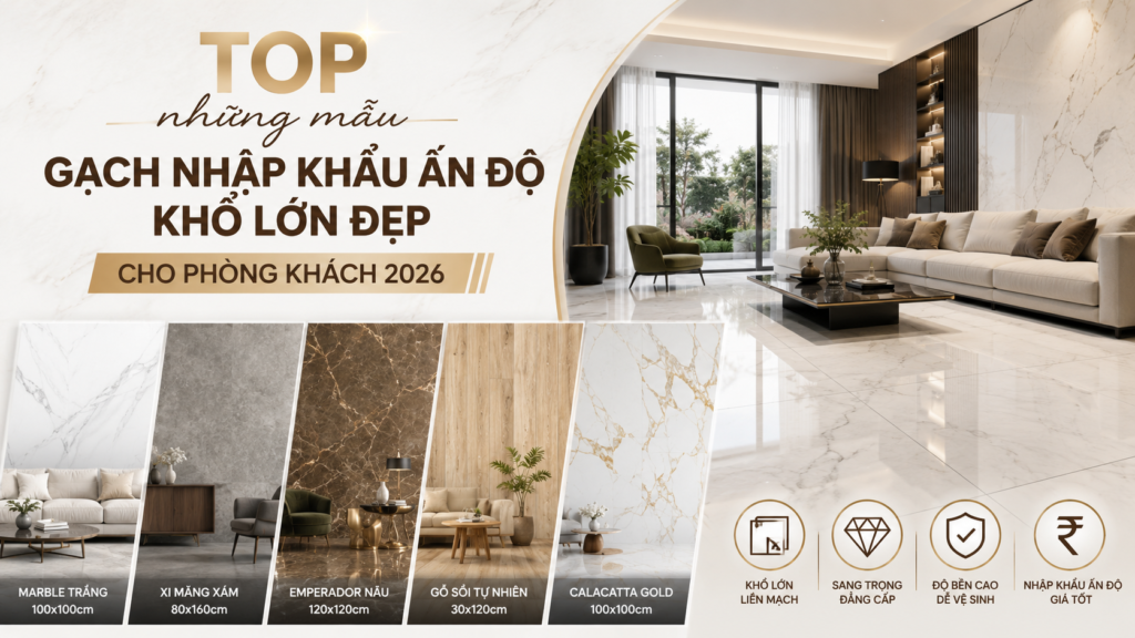 Top những mẫu gạch nhập khẩu Ấn Độ khổ lớn đẹp cho phòng khách 2026 - ANKHANHHOUSE.COM Top nhung mau gach nhap khau An Do kho lon dep cho phong khach 2026 00
